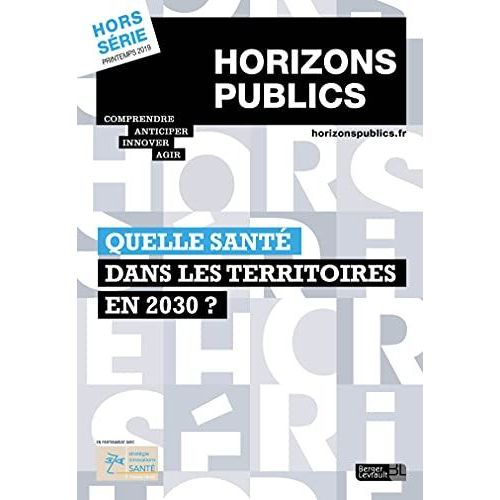 Quelle Santé Dans Les Territoires En 2030 ?: Horizons Publics Hors-Série Printemps 2019