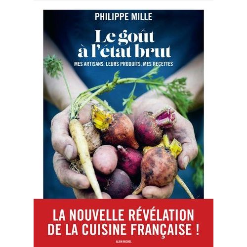 Le Goût À L'état Brut - Mes Artisans, Leurs Produits, Mes Recettes