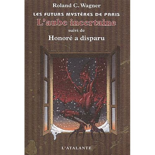 Les Futurs Mystères De Paris Tome 4 : L'aube Incertaine Suivi De Honoré A Disparu