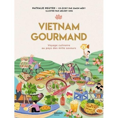 Vietnam Gourmand - Voyage Culinaire Au Pays Des Mille Saveurs