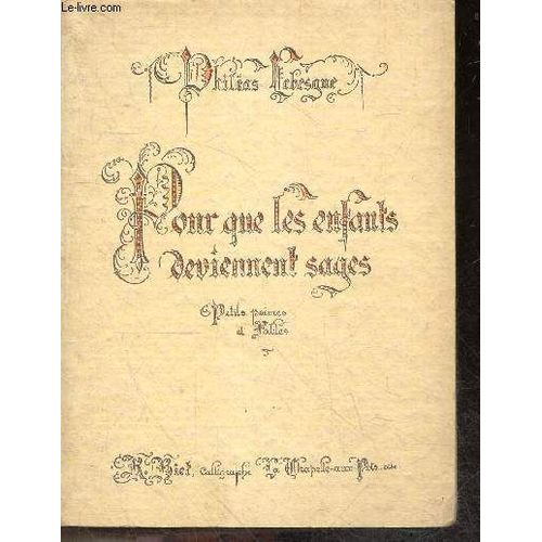 Pour Que Les Enfants Deviennent Sages + Envoi De L Auteur Phileas Lebesgue - Petits Poemes Et Fables - Calligraphié Par René Biet