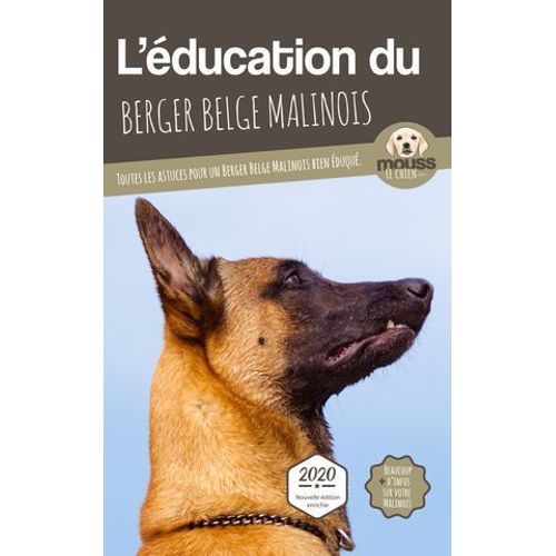 L'éducation Du Berger Belge Malinois - Edition 2020 Enrichie