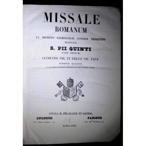 Missale Romanum Ex Decreto Sacrosancti Concilii Tridentini Restitutum, S. Pii Quinti Jussu Editum, Clementis Viii. Et Urbani Viii. Papae Auctoritate Recognitum, Et Novis Missis Ex Indulto Apostolico Hucusque Concessis Auctum.