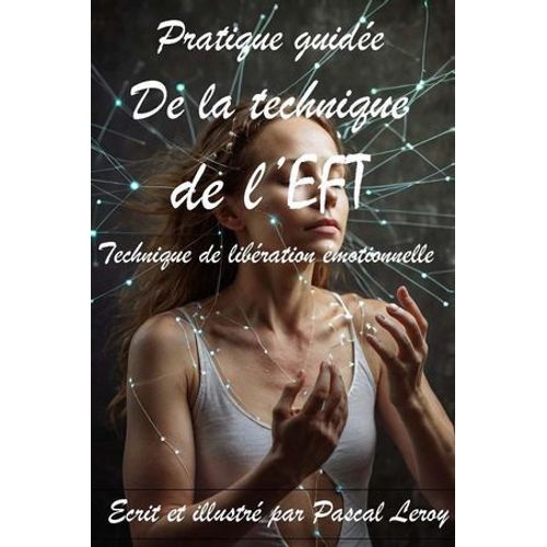 Pratique Guidée De La Technique De L'eft (Techniques De Libération Émotionnelle)