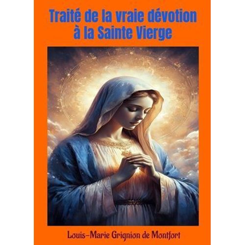 Traité De La Vraie Dévotion À La Sainte Vierge