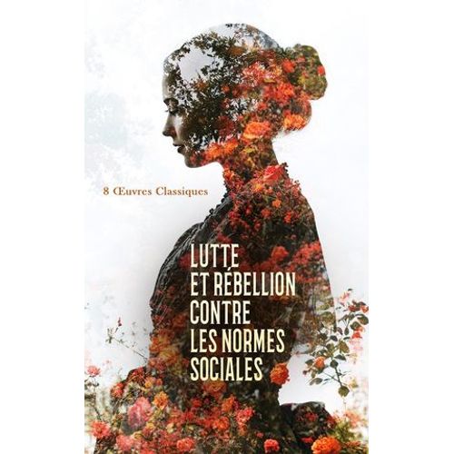 Lutte Et Rébellion Contre Les Normes Sociales : 8 ?uvres Classiques