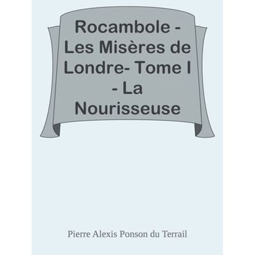 Rocambole - Les Misères De Londre- Tome I - La Nourisseuse D'enfants