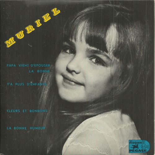 Muriel (Muriel Kern) : Papa Vient D'epouser La Bonne (Fred Pearly, Pierre Chagnon) - Y'a Plus D'enfants (Charles Humel) / Fleurs Et Bonbons (Ibach, Claude Carrere, Monty, J. Revaux) - La Bonne Humeur
