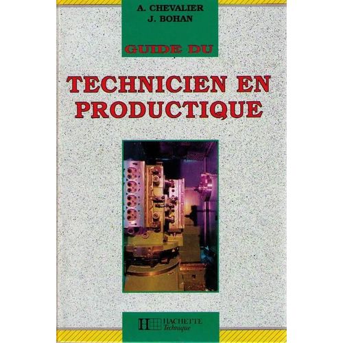 Guide Du Technicien En Productique - À L'usage Des Élèves De L'enseignement Technique Industriel, Lycées Professionnels Et Lycées D'enseignement Technologique, Iut