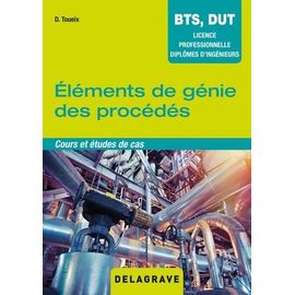 Eléments De Génie Des Procédés - Cours Et Études De Cas Bts, Dut, Licence Professionnelle, Diplômes D'ingénieurs