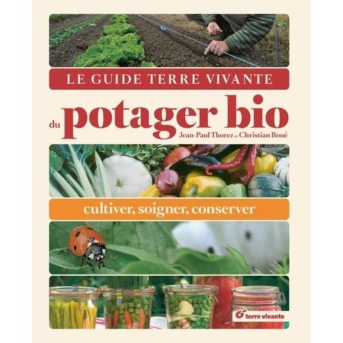 Le Guide Terre Vivante Du Potager Bio - Cultiver, Soigner, Conserver