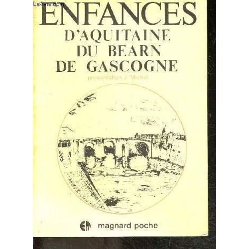 Enfances D Aquitaine, Du Bearn, De Gascogne - Leonce Bourliaguet, Tristan Dereme, Francois Fabie, Maurice De Guerin, Paul Guth, Francis Jammes, Eugene Le Roy, Clement Marot, Francois Mauriac, Jean(...)