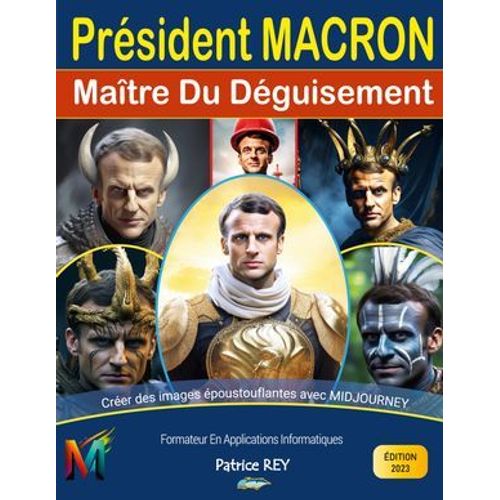 President Macron, Maitre Du Deguisement Avec Midjourney