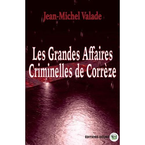 Grandes Affaires Criminelles De Corrèze