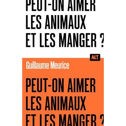Peut-On Aimer Les Animaux Et Les Manger ? / Collection Alt