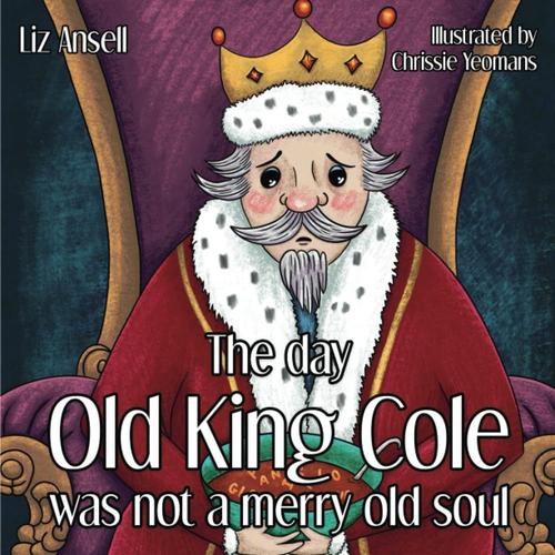 The Day Old King Cole Was Not A Merry Old Soul