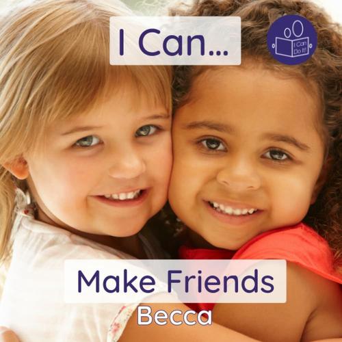 I Can Make Friends: A Gentle Introduction To Social Skills And Making Friends (Beccas I Can Do It! Books)