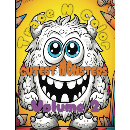 Trace N' Color: Cutest Monsters Volume 2: A Tracing And Coloring Book For Kids: An Art Book For Kids