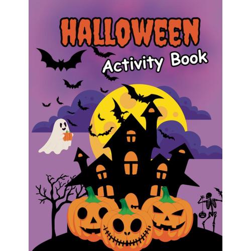 Halloween Fun Activity Book For Kids: Mazes, Word Searches, Spot The Difference, Letter Writing, Count And Write, Image Classification, Color By Numbers, And Coloring Pages, Etc.
