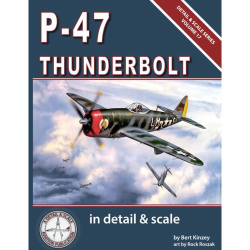 P-47 Thunderbolt In Detail & Scale (Detail & Scale Series)