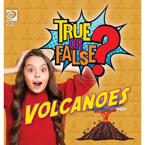 True Or False? Volcanoes