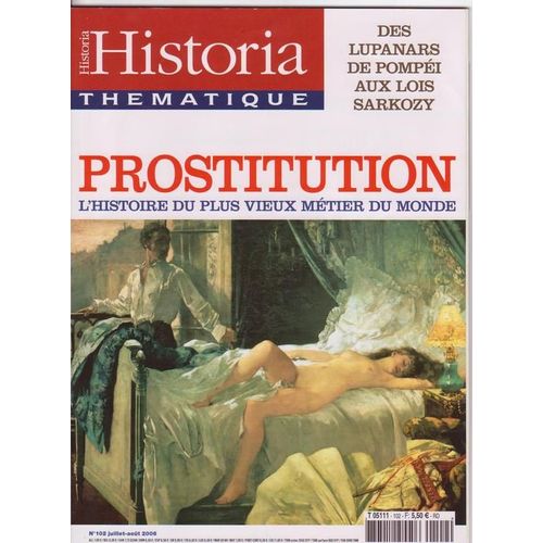 Historia Thématique  N° 102 : Prostitution: L'histoire Du Plus Vieux Métier Du Monde, Des Lupanars De Pompéi Aux Lois Sarkozy
