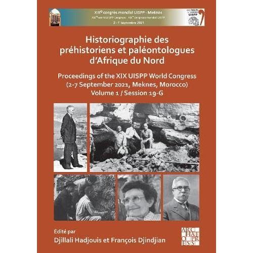 Historiographie Des Préhistoriens Et Paléontologues Dafrique Du Nord: Proceedings Of The Xix Uispp World Congress (2-7 September 2021, Meknes, ... (Proceedings Of The Uispp World Congress)