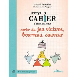 Petit Cahier D'exercices Pour Sortir Du Jeu Victime, Bourreau, Sauveur