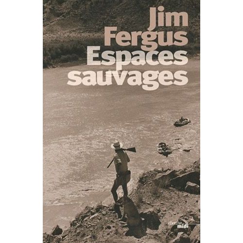 Espaces Sauvages - Voyage À Travers Les Etats-Unis Avec Un Chien Et Un Fusil