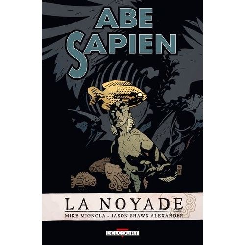 Abe Sapien - Tome 1 - La Noyade