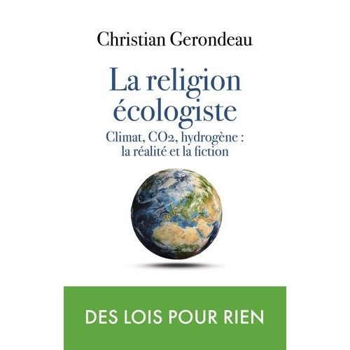La Religion Écologiste - Climat, Co2 Et Hydrogène : Réalité Et Fiction