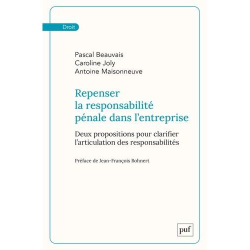 Repenser La Responsabilité Pénale Dans L'entreprise - Deux Propositions Pour Clarifier L'articulation Des Responsabilités