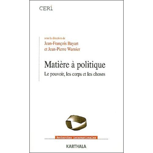 Matière À Politique - Le Pouvoir, Les Corps Et Les Choses
