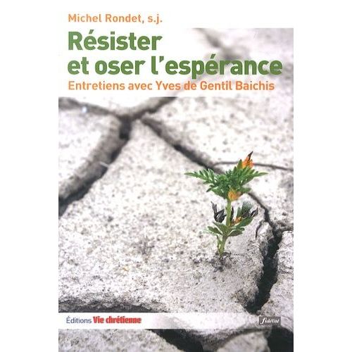 Résister Et Oser L'espérance - Le Combat Chrétien
