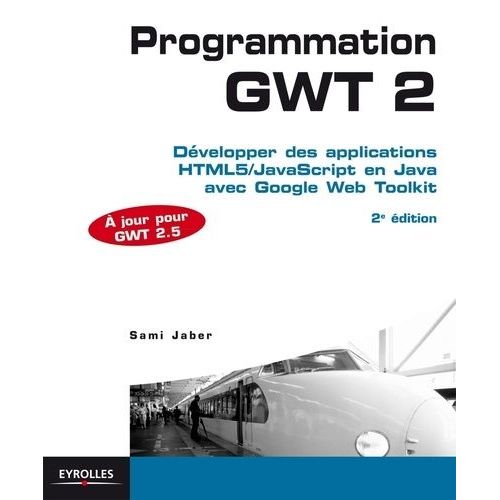 Programmation Gwt 2 - Développer Des Applications Html5/Javascript En Java Avec Google Web Toolkit