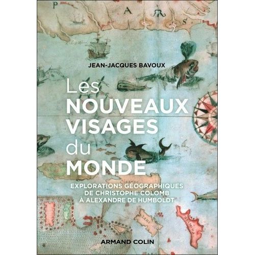Les Nouveaux Visages Du Monde - Les Explorations Géographiques De Ch - Colomb À A. Von Humboldt