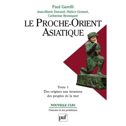 Le Proche-Orient Asiatique - Tome 1, Des Origines Aux Invasions Des Peuples De La Mer
