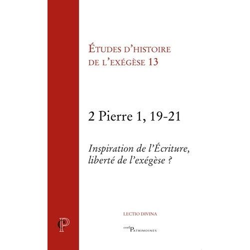 Etudes De L'histoire De L'exégèse - Volume 13, 2 Pierre 1, 19-21 - Inspiration De L'ecriture, Liberté De L'exégèse ?