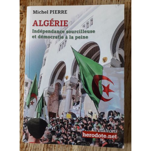 Algérie Indépendance Sourcilleuse Et Démocratie À La Peine