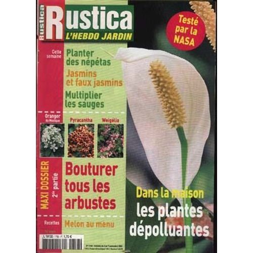 Rustica  N° 1758 : Dans La Maison Les Plantes Dépolluantes/ Planter Des Népétas/ Jasmins Et Faux Jasmins/ Multiplier Les Sauges/ Bouturer Tous Les Arbustes/ Pyracantha Weigélia Oranger Du Mexique