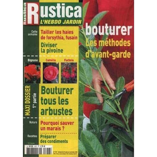 Rustica  N° 1757 : Bouturer Méthodes D Avant-Garde/ Les Arbustes / Tailler Les Haies De Forsythia Fusain/ Diviser La Pivoine/ Branchez-Vous Sur Le Soleil/ Sauver Un Marais ?/ Préparer Des Condiments