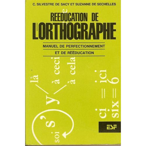 Rééducation De L'orthographe - Manuel De Perfectionnement Et De Rééducation