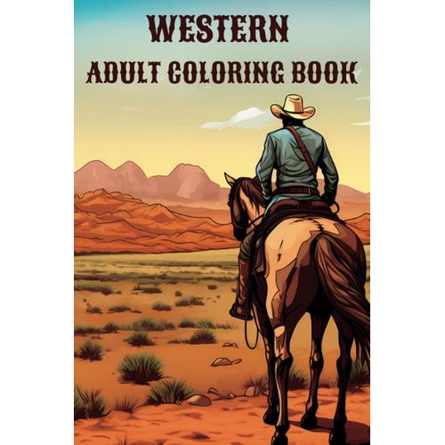 Western Adult Coloring Book: 50 Illustrations With Cowboys, Cowgirls, Native American Indians And Wild West Scenes