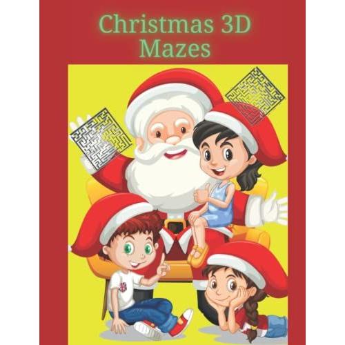 Christmas 3d Mazes For Kids Ages 4-8: Amazing 3 Dimensions Mazes, Fun Childrens Christmas Gift Or Present, Original Design