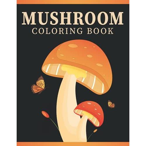 Mushroom Coloring Book: An Adult Mushroom Coloring Book With Fantasy Designs For Adult Relaxation