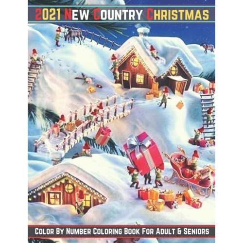 2021 New Country Christmas Color By Number Coloring Book For Adult & Seniors: Large Print Simple And Easy Winter Season Creative Country Christmas Color By Numbers Book For Adult