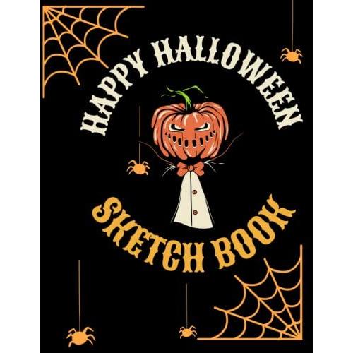Happy Halloween Cute Sketch Book: Perfect Journal Book Spider Creepy Sketching, Coloring, Doodling, Drawing And Writing...120 Lined Paper With Perfect ... For Evreyone Kids,Girls,Adult,Men And Women H