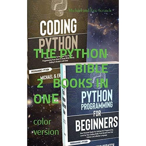 The Python Bible: 2 Books In One (Color Version): 2 Books In One: Your Personal Guide For Getting Into Programming And Use Python Like A