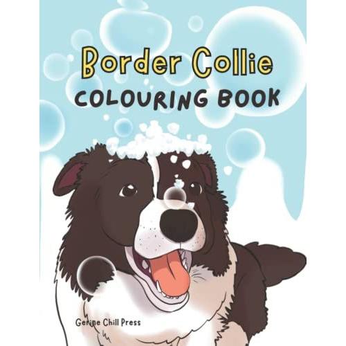 Border Collie Colouring Book: Cute And Funny Adult Coloring Book For Border Collie Owner, Perfect Gifts For Border Collie Dog Lovers Both Women And Men