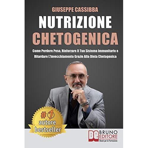 Nutrizione Chetogenica: Come Perdere Peso, Rinforzare Il Tuo Sistema Immunitario E Ritardare Linvecchiamento Grazie Alla Dieta Chetogenica